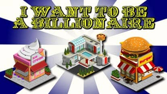 I Want To Be a Billionaire