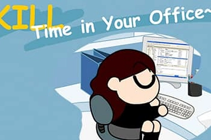 Kill time in your office