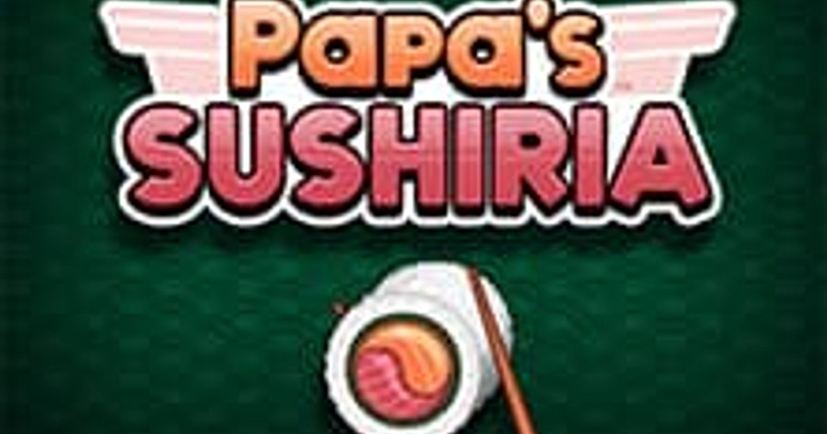 Papa's Sushiria 🍣 Play Online & Unblocked - Papas Games