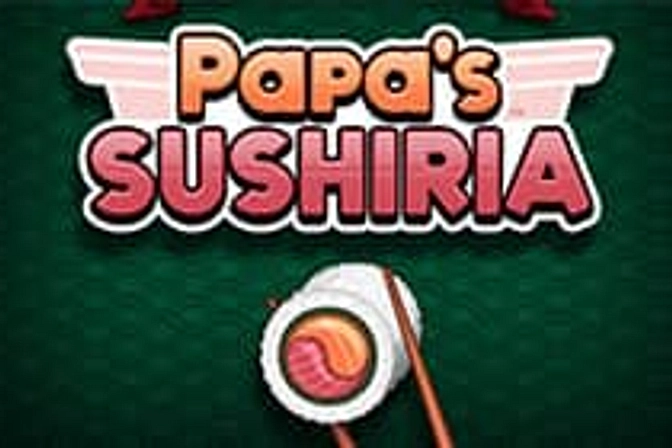 Papa's Sushiria - Papa Louie Games